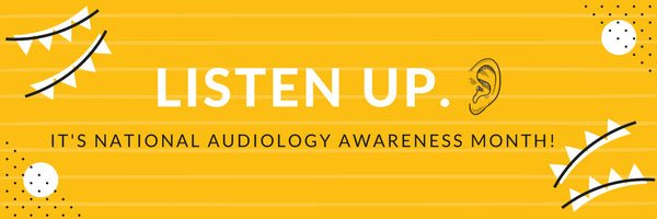 "Listen up. Its national audiology awareness month!"
