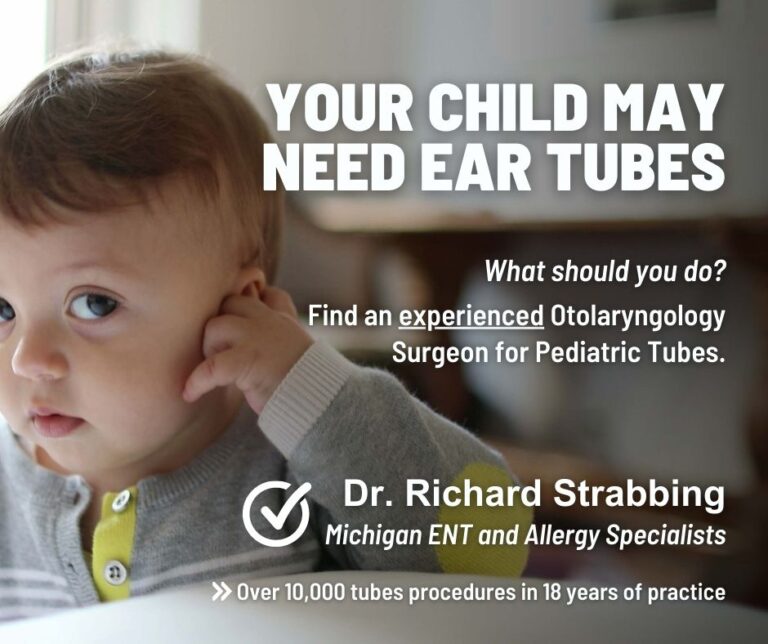 Image of a child with overlayed text: "Your child may need ear tubes. What should you do? Find an experienced Otolaryngology Surgeon for pediatric tubes. Dr. Richard Strabbing Michigan ENT and Allergy Specialists over 10,000 tubes procedures in 18 years of practice"